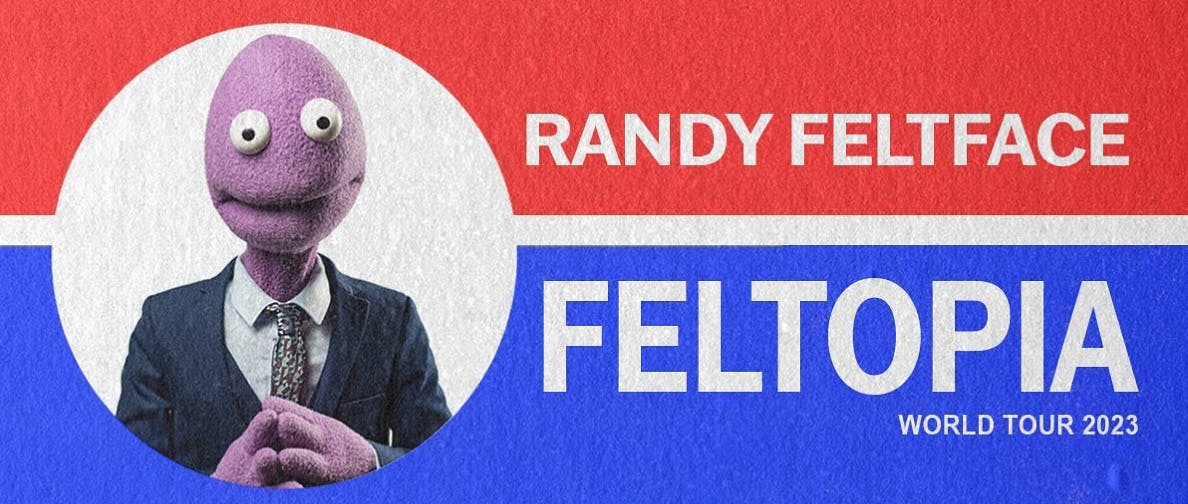 Randy Feltface "Feltopia" World Tour 2023 Perth is OK!