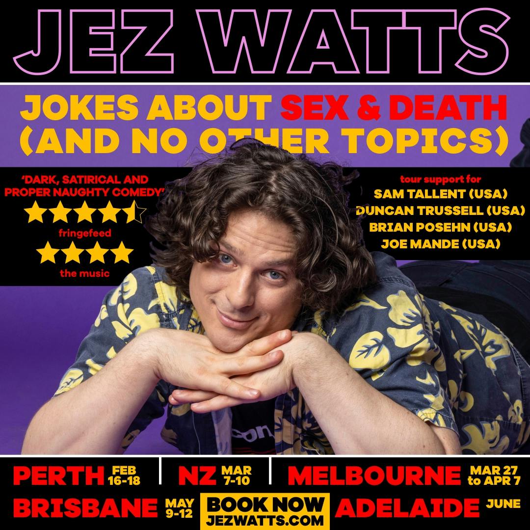 Jez Watts: Jokes About Sex & Death (And No Other Topics) - Perth is OK!